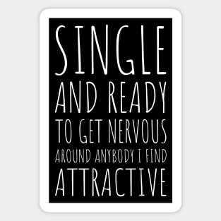 Single and Ready to Get Nervous Around Anybody I Find Attractive - 4 Sticker